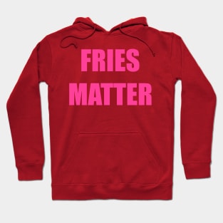 Fries Matter Hoodie